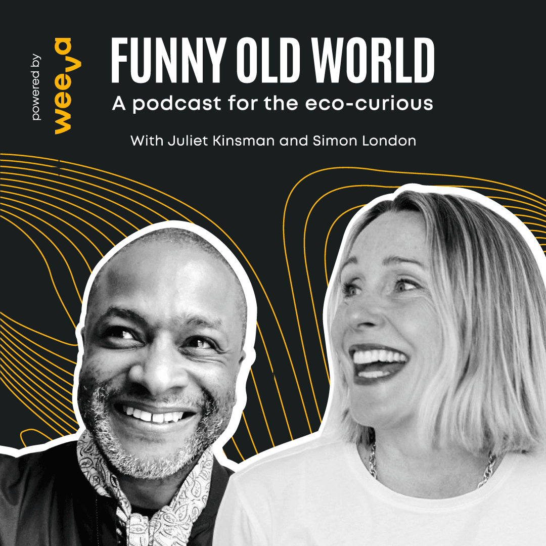 Juliet Kinsman's Funny Old World Sustainability Podcast